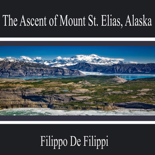 The Ascent of Mount St. Elias, Alaska, Filippo De Filippi