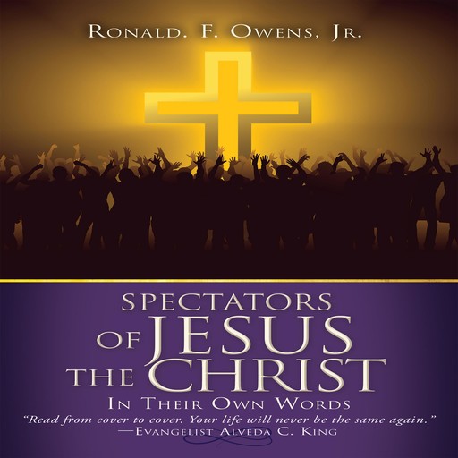 Spectators of Jesus the Christ In Their Own Words, Ronald F. Owens Jr.