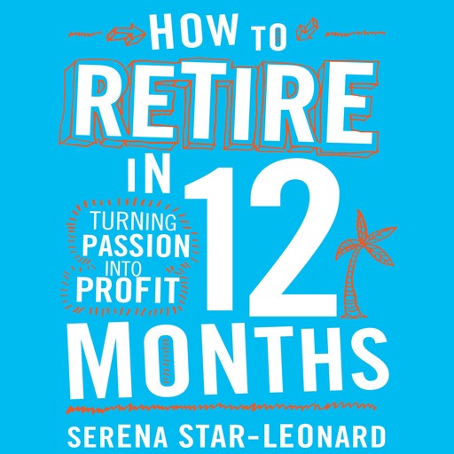 How to Retire in 12 Months, Serena Star-Leonard