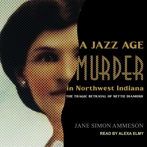 A Jazz Age Murder in Northwest Indiana, Jane Simon Ammeson