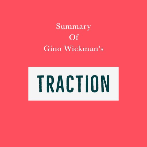 Summary of Gino Wickman's Traction, Swift Reads