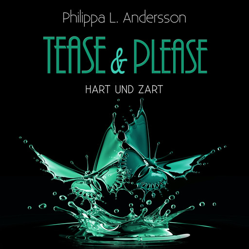 Tease & Please - hart und zart, Philippa L. Andersson