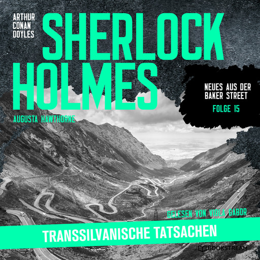 Sherlock Holmes: Transsilvanische Tatsachen - Neues aus der Baker Street, Folge 15 (Ungekürzt), Arthur Conan Doyle, Augusta Hawthorne