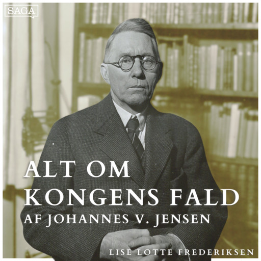 Del 2: Myteskabelse og historisk opfattelse - Alt om Kongens Fald af Johannes V. Jensen, Lise Lotte Frederiksen