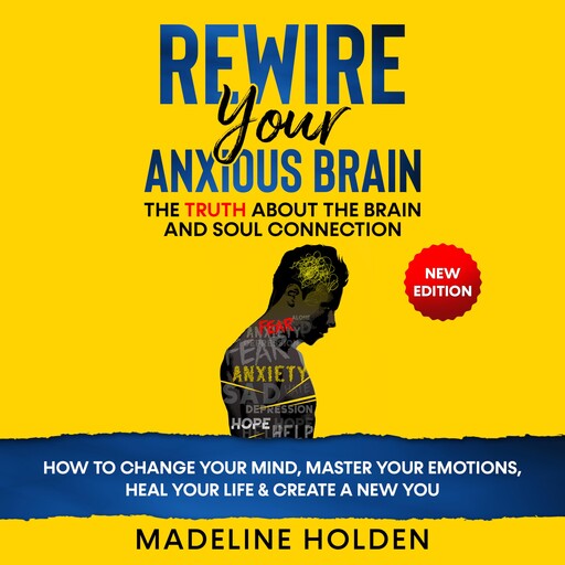 Rewire Your Anxious Brain, Madeline Holden