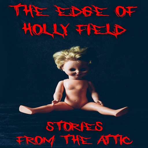 The Edge Of Holly Field : A Short Scary Story, Stories From The Attic