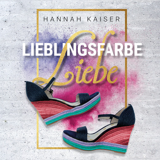 Lieblingsfarbe Liebe (ungekürzt), Hannah Kaiser
