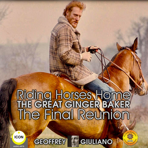 Riding Horses Home The Great Ginger Baker - The Final Reunion, Geoffrey Giuliano