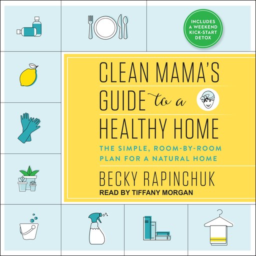 Clean Mama's Guide to a Healthy Home, Becky Rapinchuk