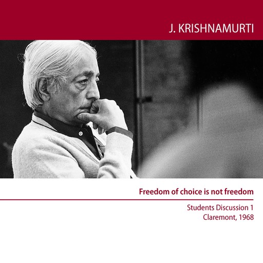 Freedom of Choice is Not Freedom, Jiddu Krishnamurti