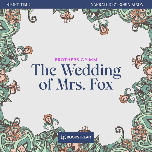 The Wedding of Mrs. Fox - Story Time, Episode 58 (Unabridged), Brothers Grimm