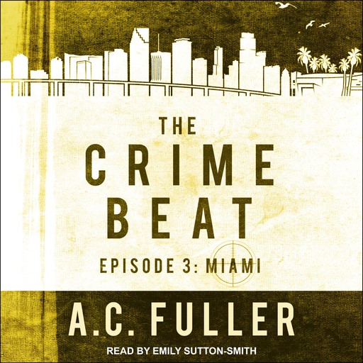 The Crime Beat: Miami, A.C. Fuller