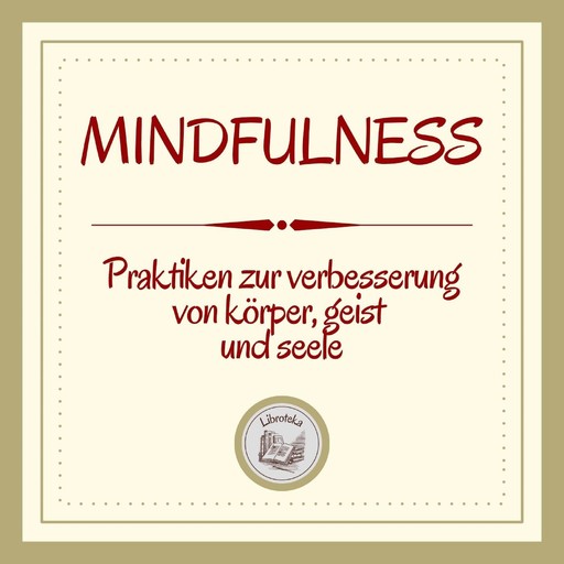 Mindfulness: Praktiken zur verbesserung von körper, geist und seele, LIBROTEKA
