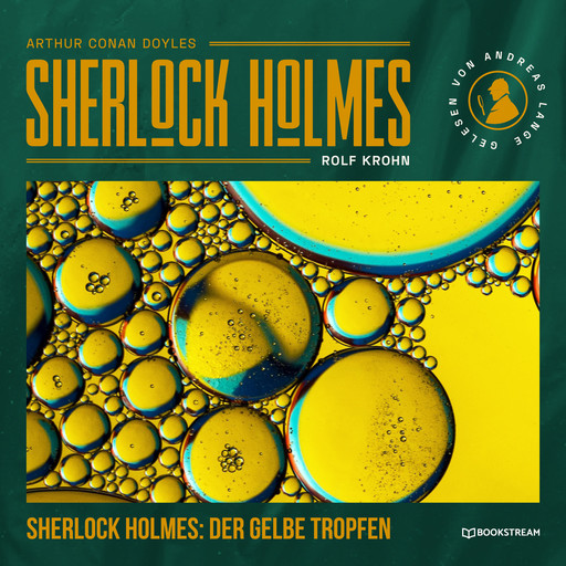 Sherlock Holmes: Der gelbe Tropfen - Eine neue Sherlock Holmes Kriminalgeschichte (Ungekürzt), Arthur Conan Doyle, Rolf Krohn