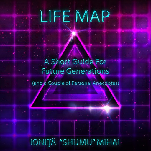 Life Map - A Short Guide For Future Generations, Ioniţă "Shumu” Mihai