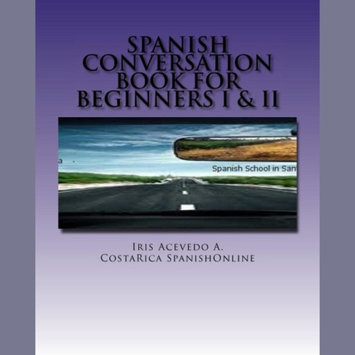 Spanish Conversation Book for Beginners I&II, Iris Acevedo A.