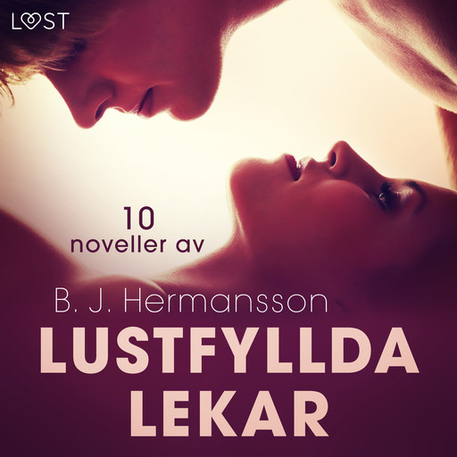 Lustfyllda lekar: 10 noveller av B. J. Hermansson - erotisk novellsamling, B.J. Hermansson