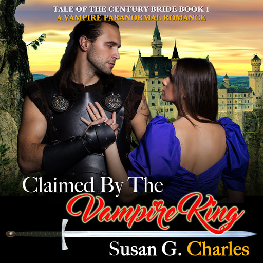 Claimed by the Vampire King - Book 1: A Vampire Paranormal Romance, Susan G. Charles
