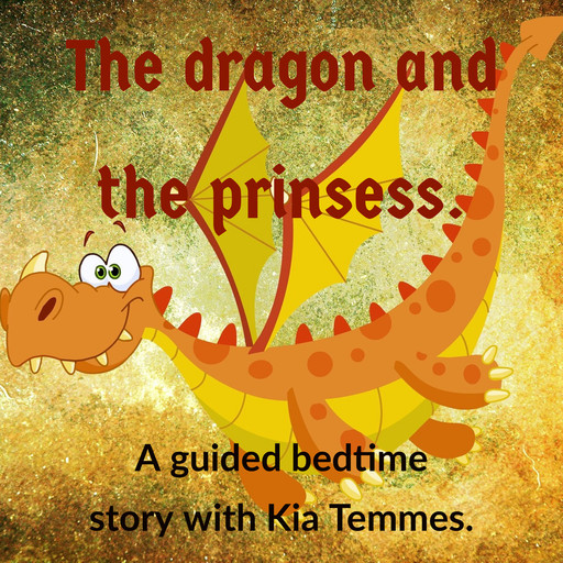 The Dragon and the princess - guided bedtime story, Kia Temmes