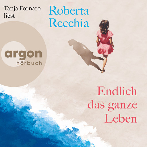 Endlich das ganze Leben (Ungekürzte Lesung), Roberta Recchia