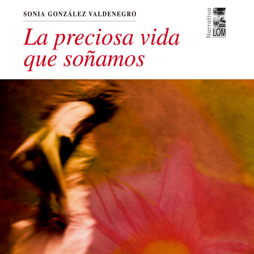La preciosa vida que soñamos (Completo), Sonia González Valdenegro