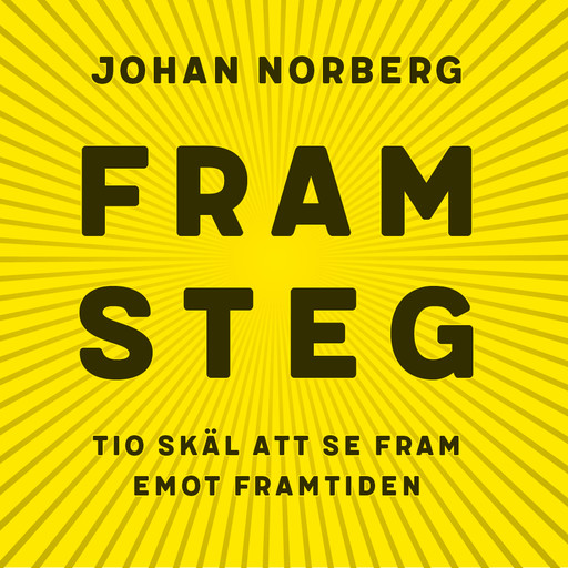 Framsteg: Tio skäl att se fram emot framtiden, Johan Norberg