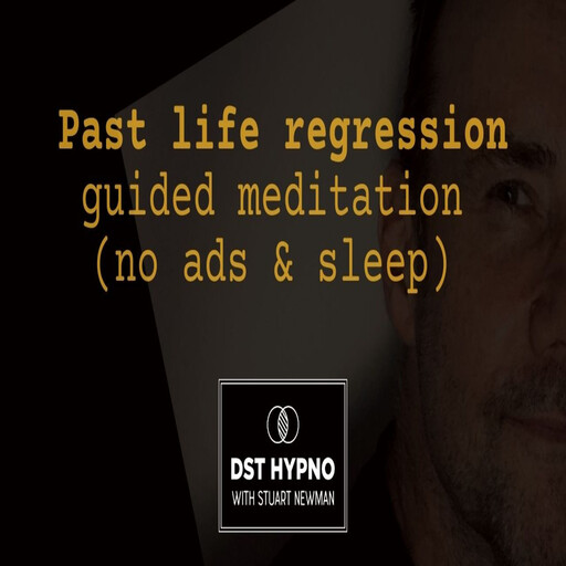 Past life regression guided meditation - A guided meditation - DST Hypno with Stu Newman, Stuart Newman