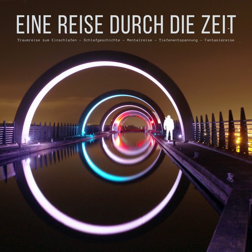 Eine Reise durch die Zeit: Traumreise zum Einschlafen - Schlafgeschichte - Mentalreise - Tiefenentspannung - Fantasiereise, Patrick Lynen