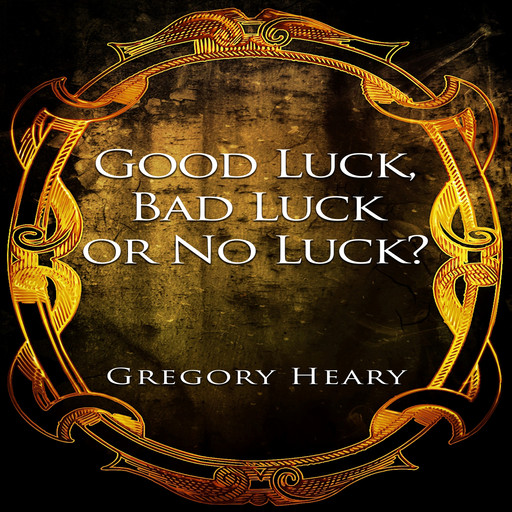 Good Luck, Bad Luck or No Luck?, Gregory Heary