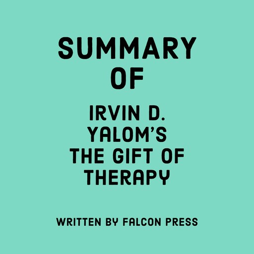 Summary of Irvin D. Yalom’s The Gift of Therapy, Falcon Press