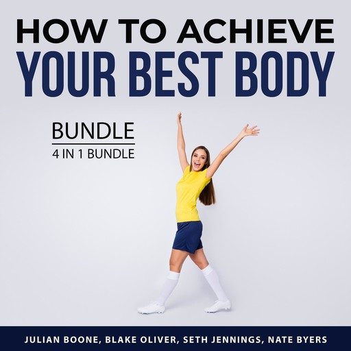 How to Achieve Your Best Body Bundle, 4 in 1 Bundle, Seth Jennings, Julian Boone, Blake Oliver, Nate Byers