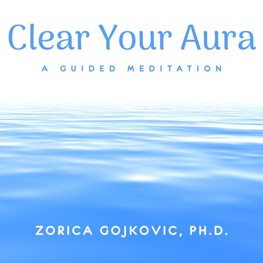 Clear Your Aura, Ph.D., Zorica Gojkovic