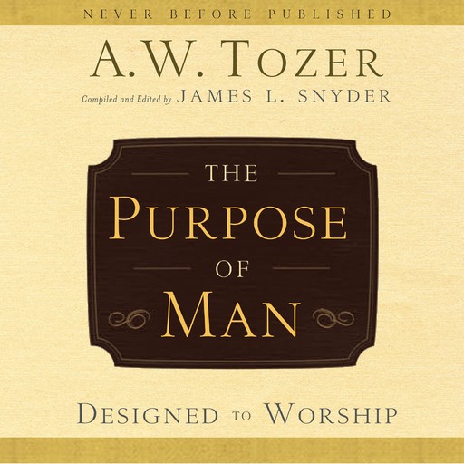 The Purpose of Man, A.W.Tozer