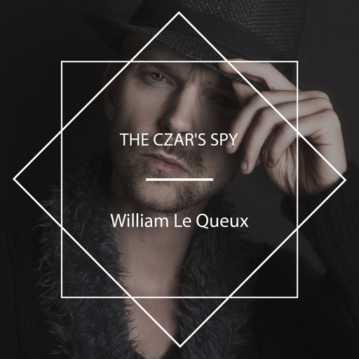 The Czar's Spy, William Le Queux