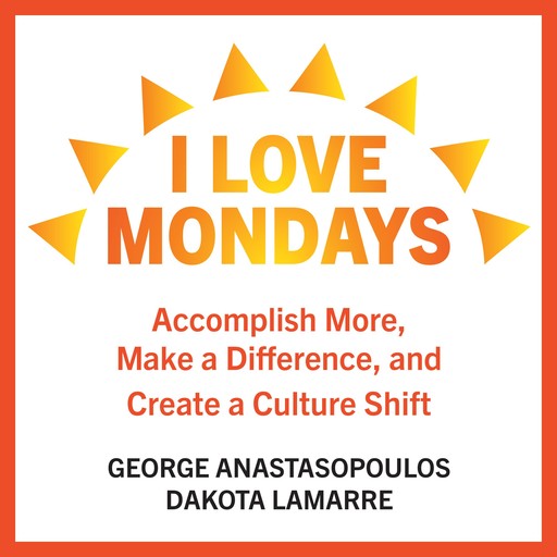 I Love Mondays, Dakota LaMarre, George Anastasopoulos
