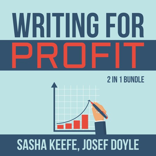 Writing for Profit Bundle: 2 in 1 Bundle, Make a Living With Your Writing, Business of Online Writing, Sasha Keefe, Josef Doyle