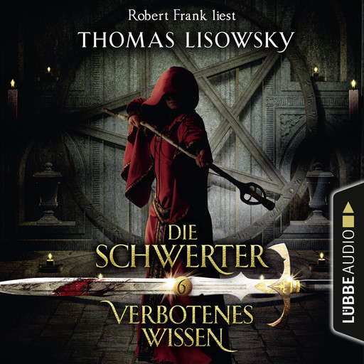 Verbotenes Wissen - Die Schwerter - Die High-Fantasy-Reihe 6 (Ungekürzt), Thomas Lisowsky