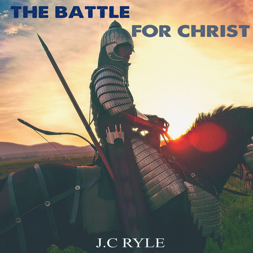 The battle For Christ, J. C Ryle
