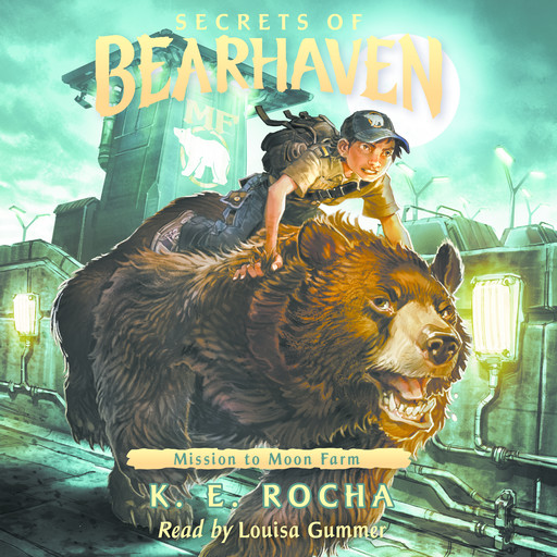 Secrets of Bearhaven, Book #2: Mission to Moon Farm, K.E. Rocha