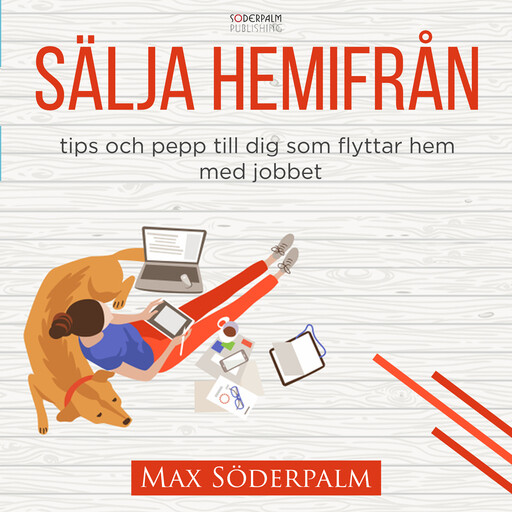 Sälja hemifrån - tips och pepp till dig som flyttar hem med jobbet, Max Söderpalm