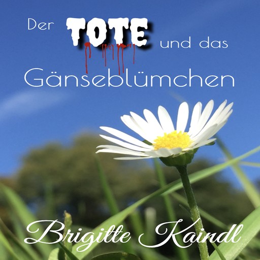 Der Tote und das Gänseblümchen, Brigitte Kaindl