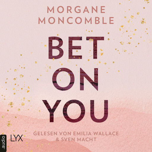 Bet On You - On You-Reihe, Teil 1 (Ungekürzt), Morgane Moncomble