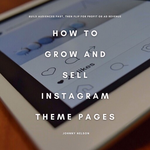 How to Grow and Sell Instagram Theme Pages, Johnny Nelson