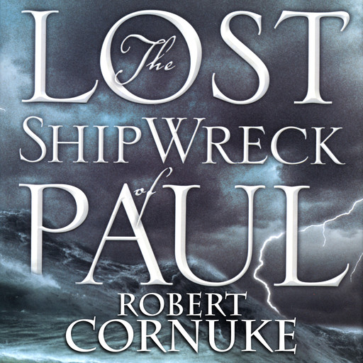 The Lost Shipwreck of Paul, Robert Cornuke