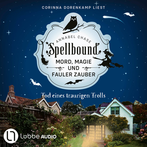 Tod eines traurigen Trolls - Spellbound - Mord, Magie und fauler Zauber, Folge 6 (Ungekürzt), Annabel Chase