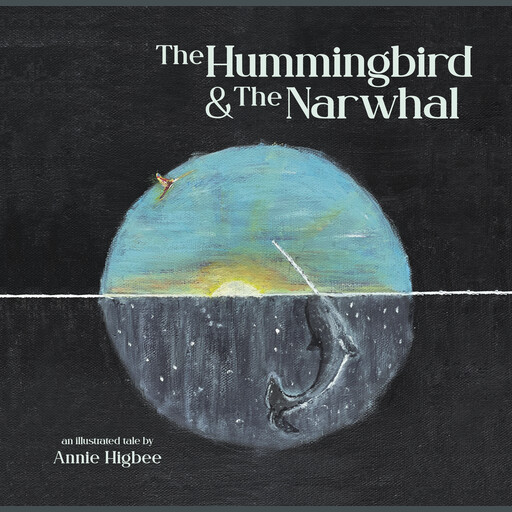 The Hummingbird & The Narwhal, Annie Higbee