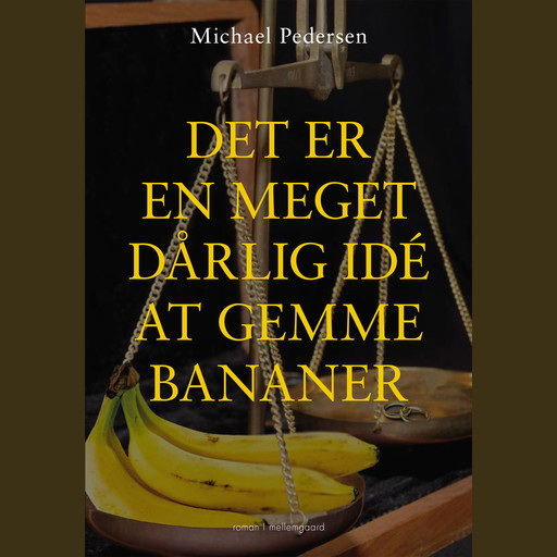 DET ER EN MEGET DÅRLIG IDÉ AT GEMME BANANER, Michael Pedersen