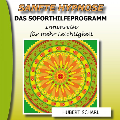 Sanfte Hypnose: Das Soforthilfeprogramm (Innenreise für mehr Leichtigkeit), Hubert Scharl