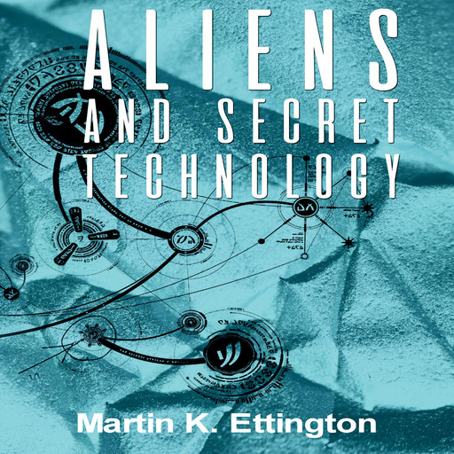Aliens and Secret Technology, Martin K. Ettington