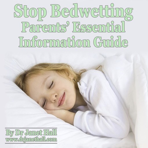 Stop Bedwetting Parents Essential Information Guide, Janet Hall